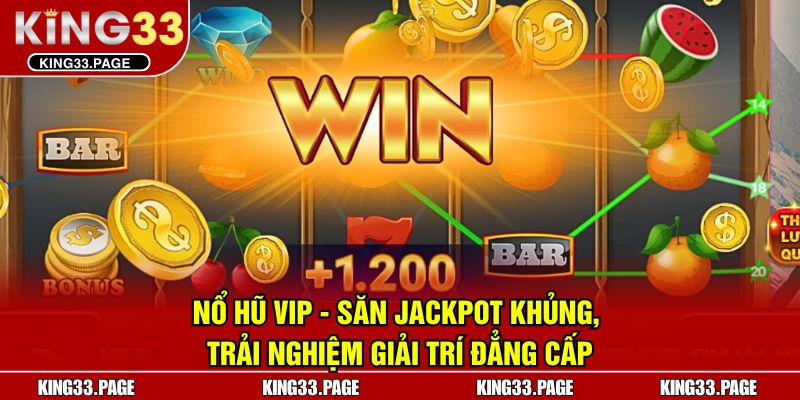 Nổ Hũ VIP - Săn Jackpot Khủng, Trải Nghiệm Giải Trí Đẳng Cấp
